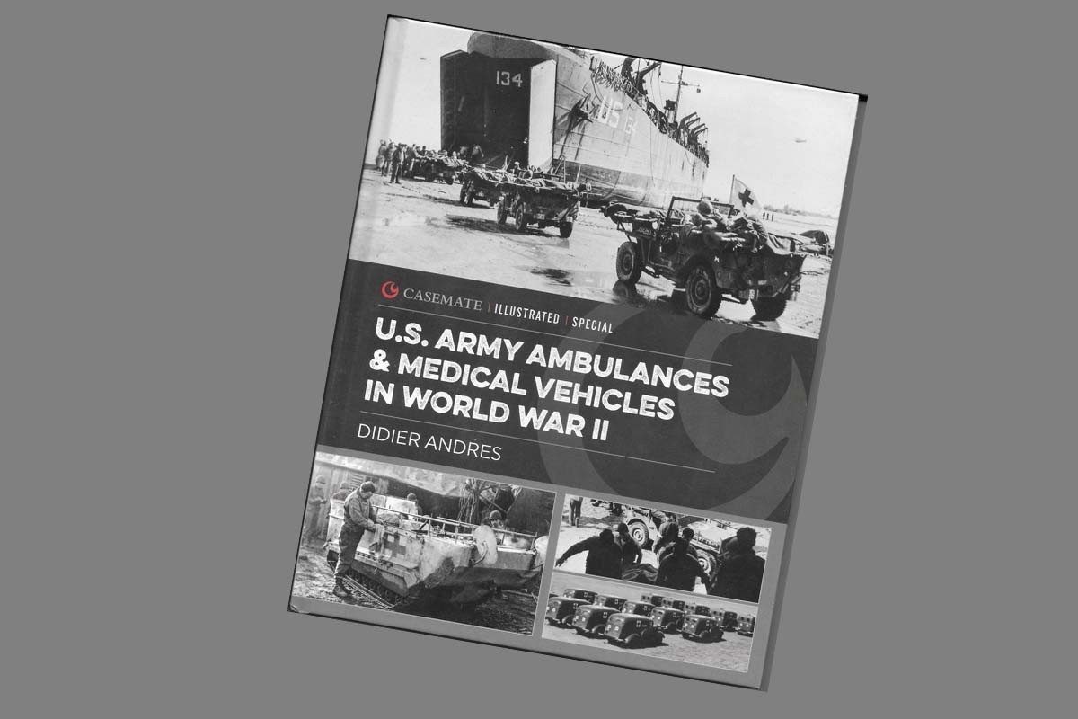 Casemate Illustrated Special  U.S. Army Ambulances & Medical Vehicles in World War II