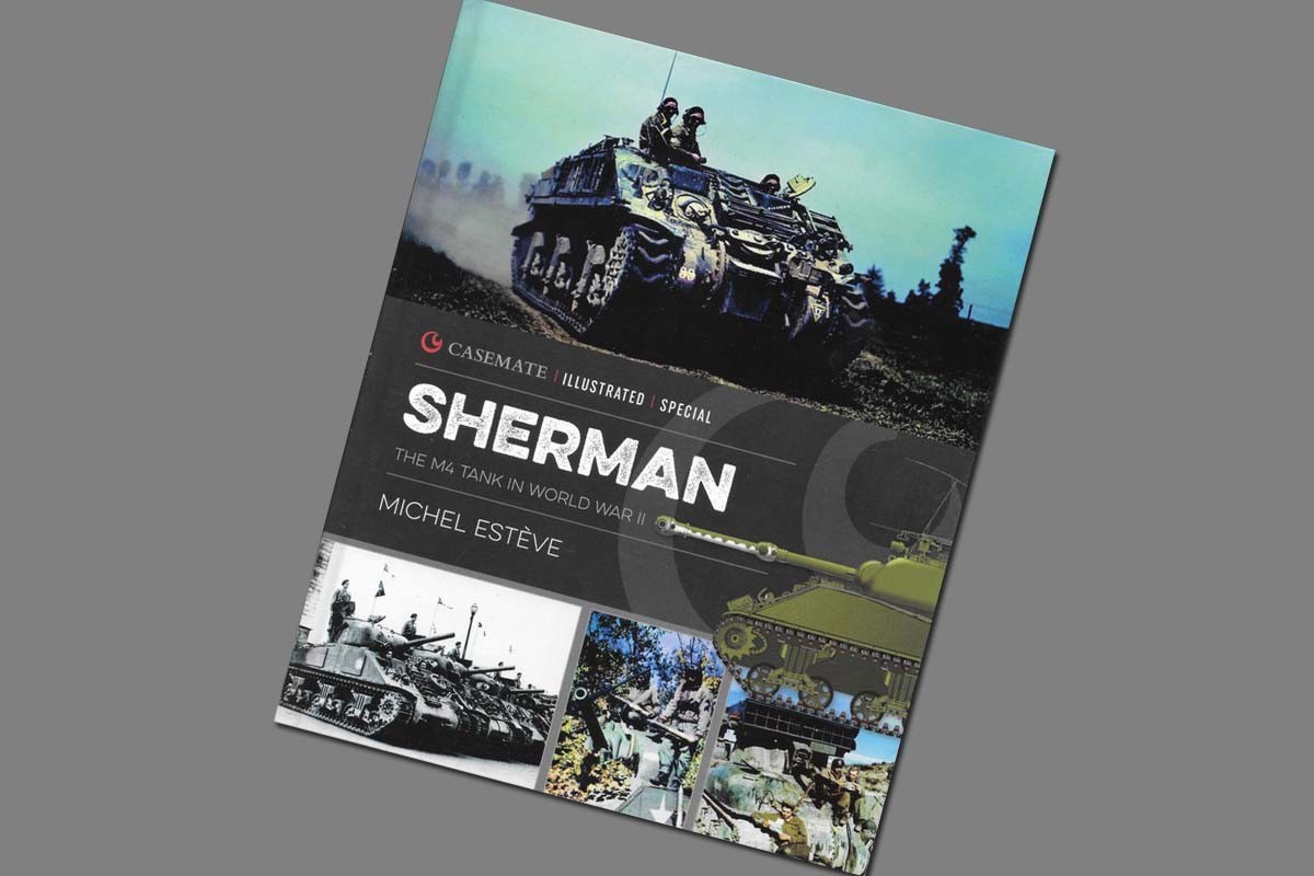 Casemate Illustrated Special Sherman The M4 Tank in World War II