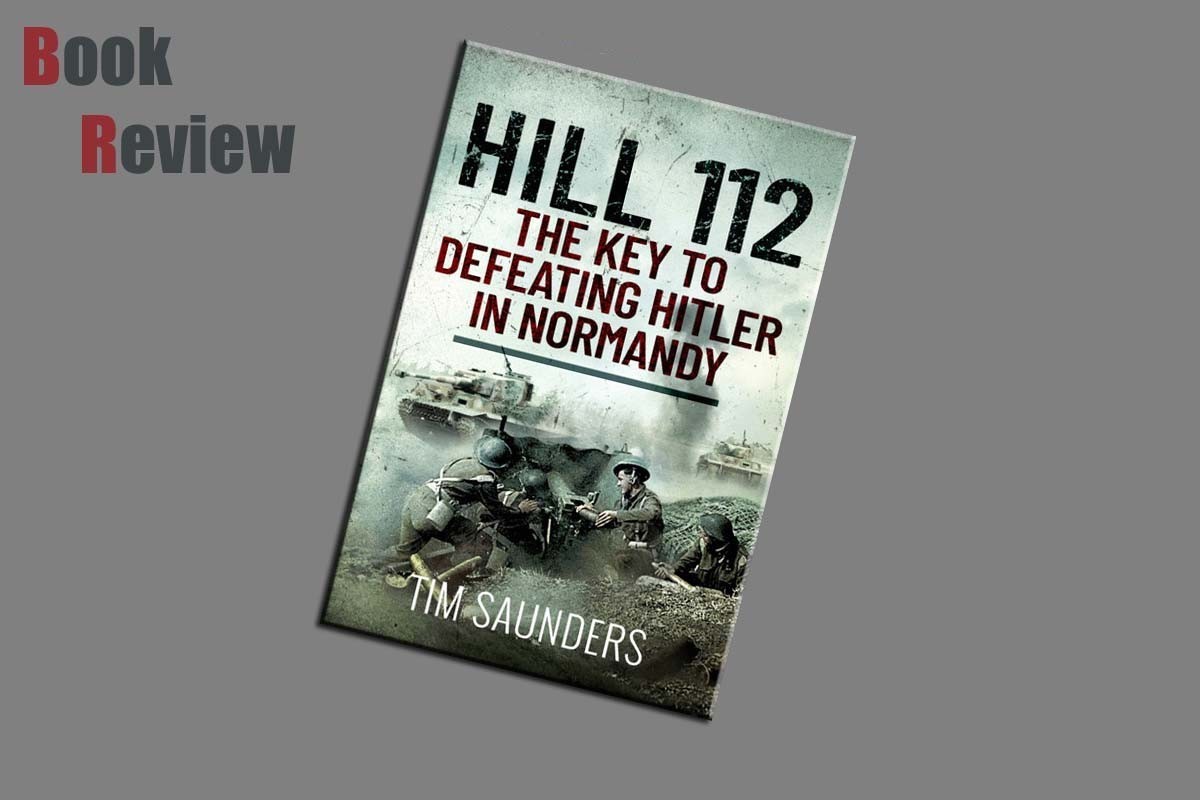 Hill 112 The Key to Defeating Hitler in Normandy