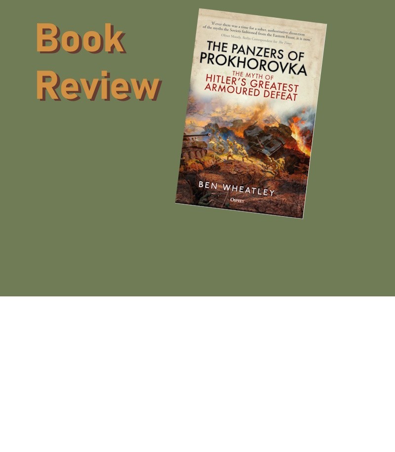 The Panzers of Prokhorovka, The Myth of Hitler’s Greatest Armoured Defeat