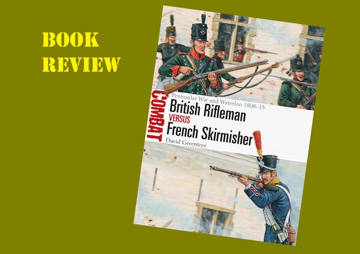 Combat: British Rifleman versus French Skirmisher, Peninsula War and Waterloo 1808-15