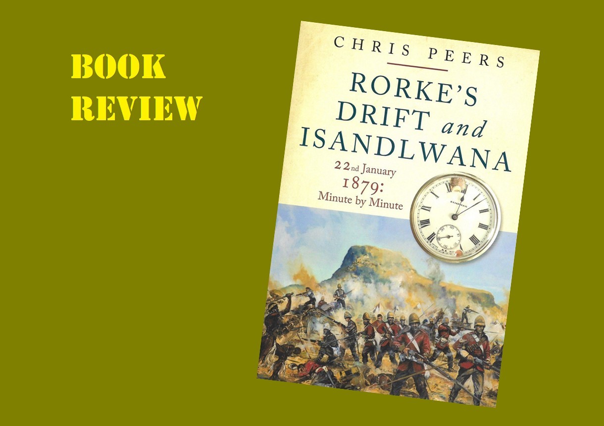 Rorke's Drift and Isandlwana 22nd January 1879: Minute by Minute