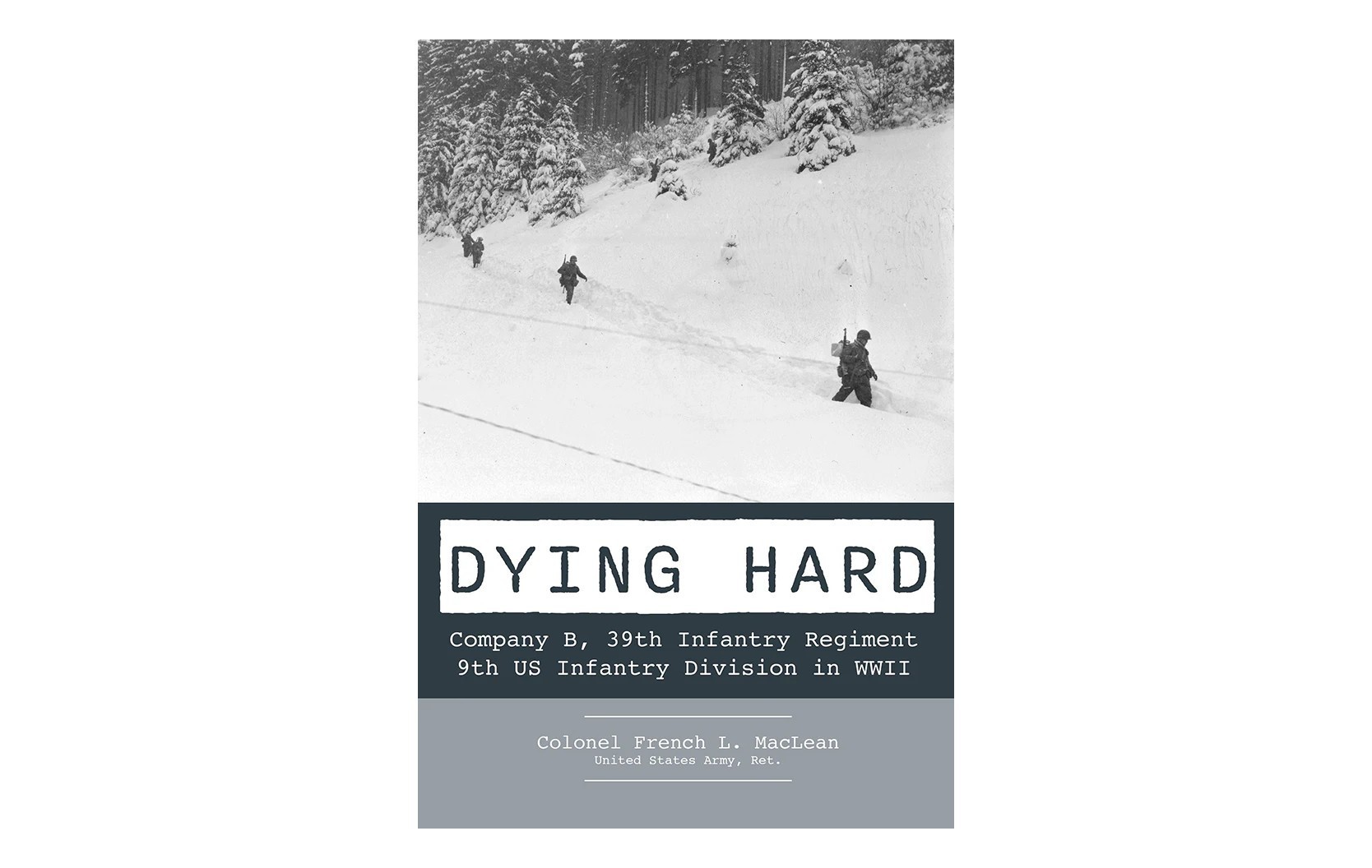 Schiffer: Dying Hard : Company B, 39th Infantry Regiment, 9th US Infantry Division in WWII