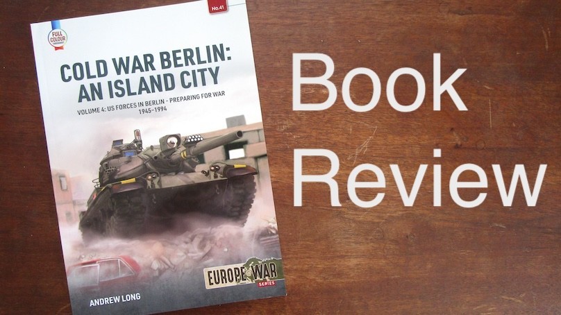 Cold War Berlin: An Island City . Volume 4: US Forces in Berlin - Preparing for War 1945-1994