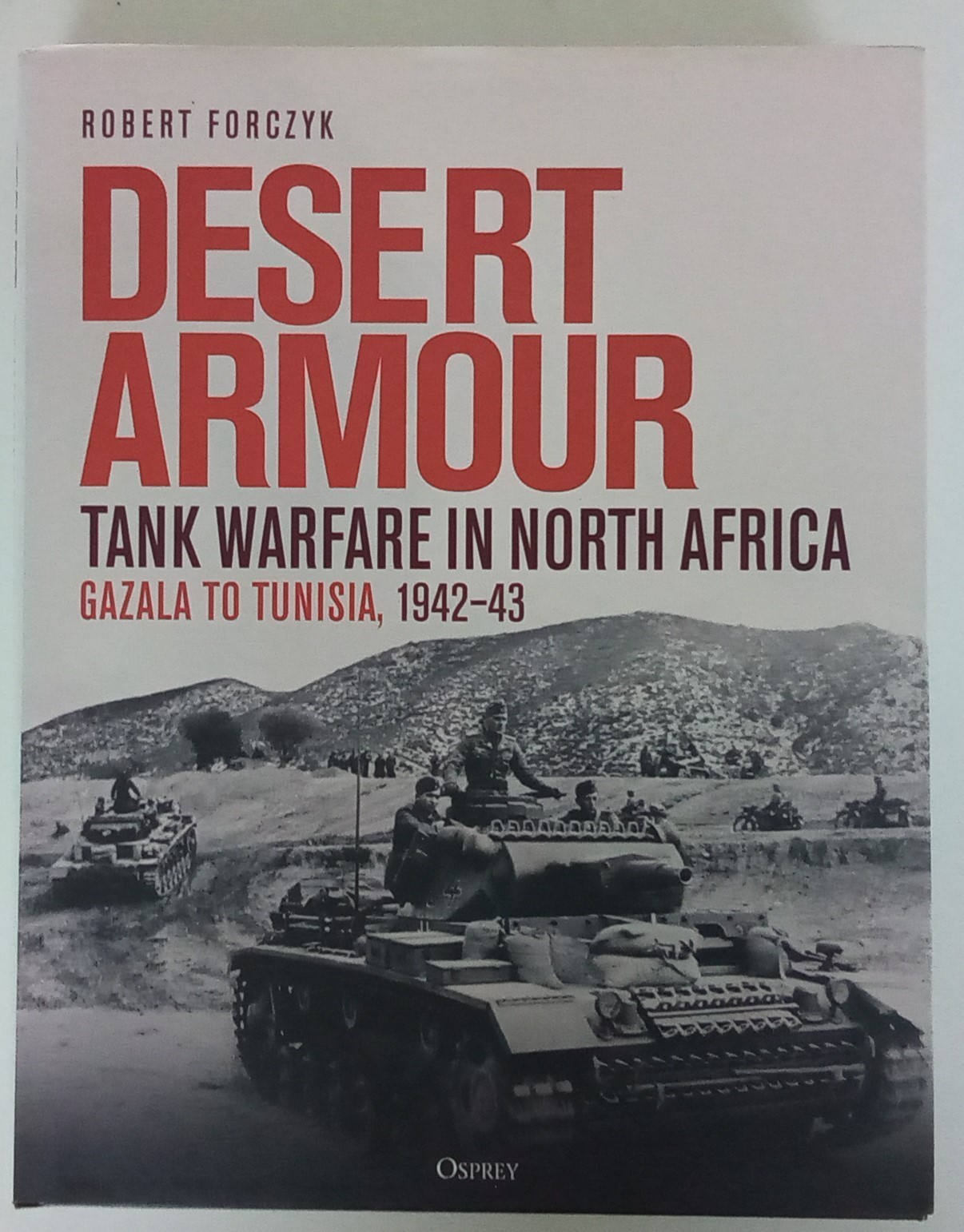 Desert Armour Tank Warfare in North Africa: Gazala to Tunisia, 1942–43