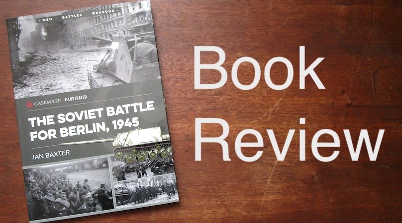 Book Review - The Soviet Battle for Berlin, 1945 - CIS0045