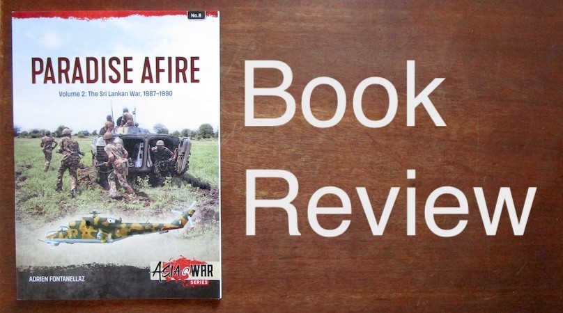 PARADISE AFIRE Volume 2 The Sri Lankan War 1987-1990 Helion