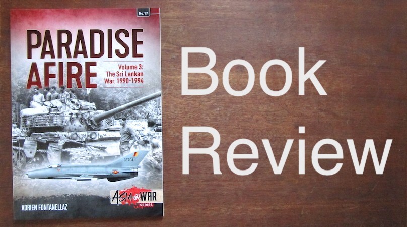 PARADISE AFIRE Volume 3 The Sri Lankan War 1990-1994 Helion